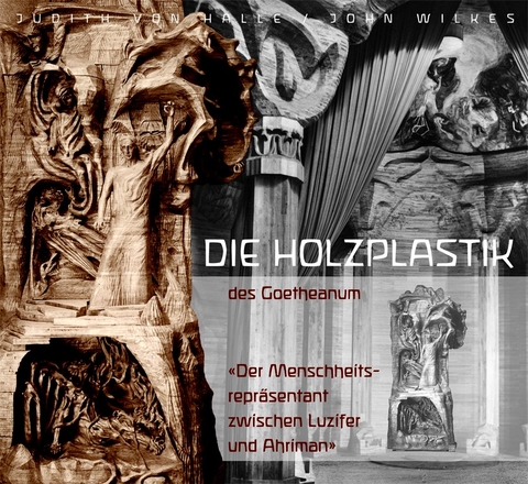 Die Holzplastik des Goetheanum - Judith von Halle, John Wilkes