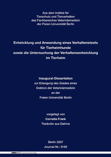 Entwicklung und Anwendung eines Verhaltenstests für Tierheimhunde sowie die Untersuchung der Verhaltensentwicklung im Tierheim - Cornelia Frank