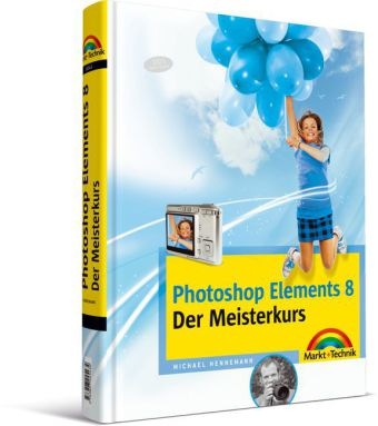 Photoshop Elements 8 - Der Meisterkurs - Michael Hennemann