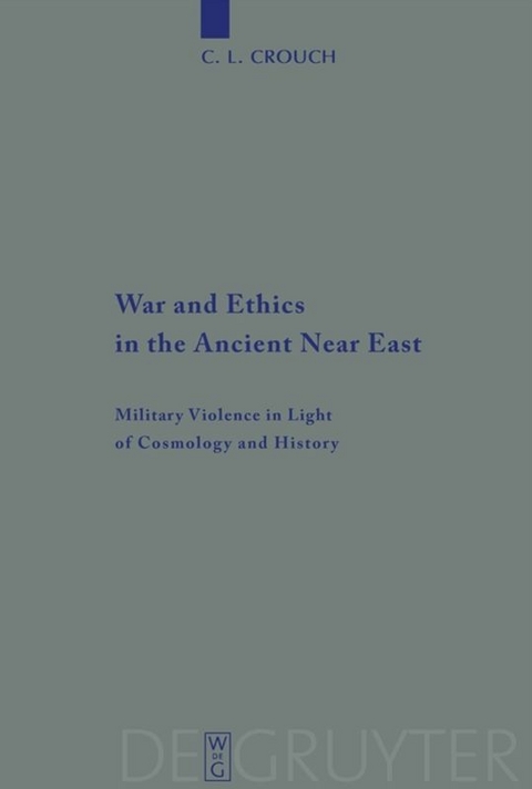 War and Ethics in the Ancient Near East - C. L. Crouch