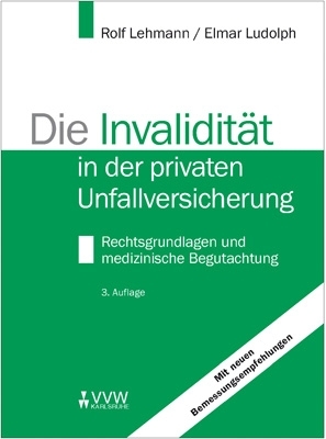 Die Invalidität in der privaten Unfallversicherung - Rolf Lehmann, Elmar Ludolph