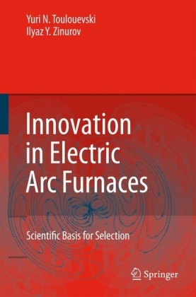 Innovation in Electric Arc Furnaces - Yuri N. Toulouevski, Ilyaz Y. Zinurov