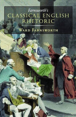 Farnsworth's Classical English Rhetoric - Ward Farnsworth