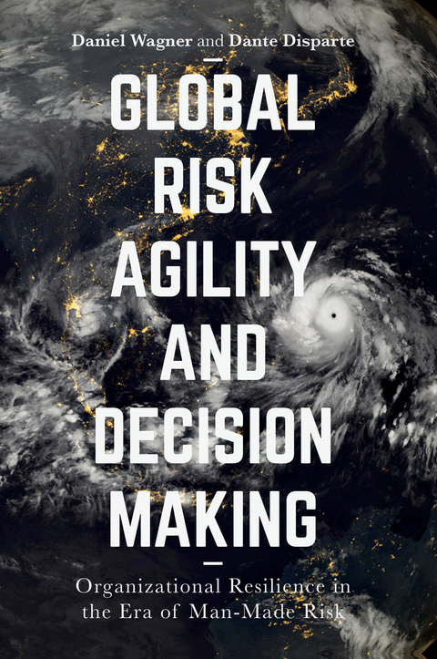 Global Risk Agility and Decision Making - Daniel Wagner, Dante Disparte