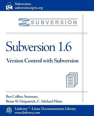 Subversion 1.6 Official Guide - Version Control with Subversion - Ben Collins-Sussman, Brian W Fitzpatrick, C Michael Pilato