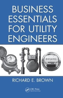Business Essentials for Utility Engineers - Richard E. Brown