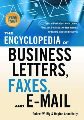 Encyclopedia of Business Letters, Faxes, and E-Mail - Robert W. Bly, Regina Anne Kelly