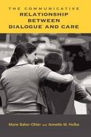The Communicative Relationship Between Dialogue and Care - Marie Baker-Ohler, Annette M Holba