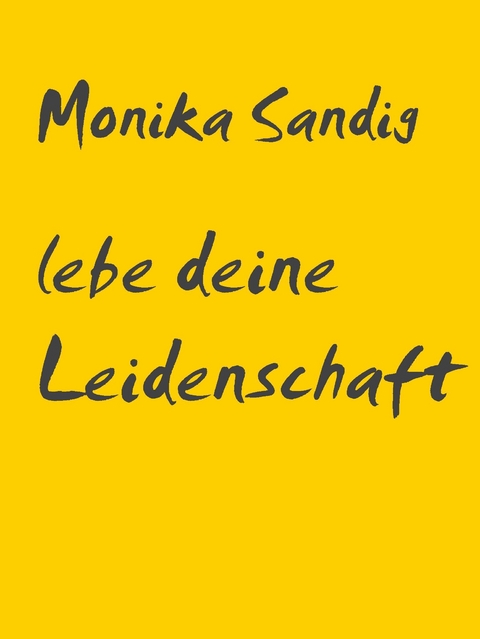 Live your Passion -  Monika Sandig