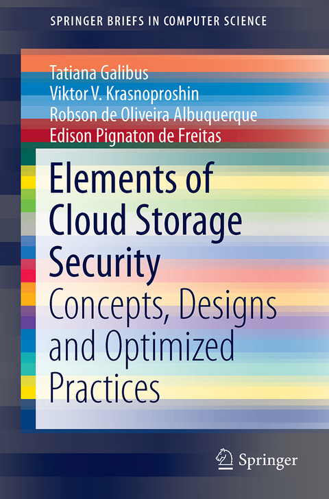 Elements of Cloud Storage Security - Tatiana Galibus, Viktor V. Krasnoproshin, Robson de Oliveira Albuquerque, Edison Pignaton de Freitas