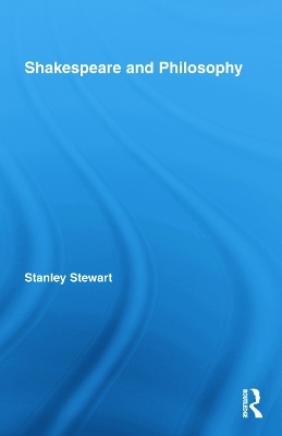 Shakespeare and Philosophy - Stanley Stewart