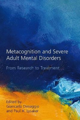 Metacognition and Severe Adult Mental Disorders - 