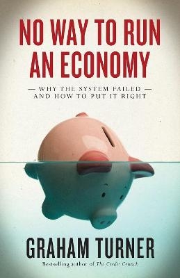 No Way to Run an Economy - Graham Turner