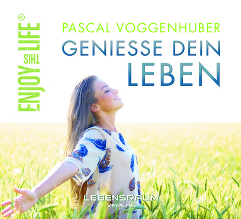 Enjoy this Life - Geniesse dein Leben - Pascal Voggenhuber