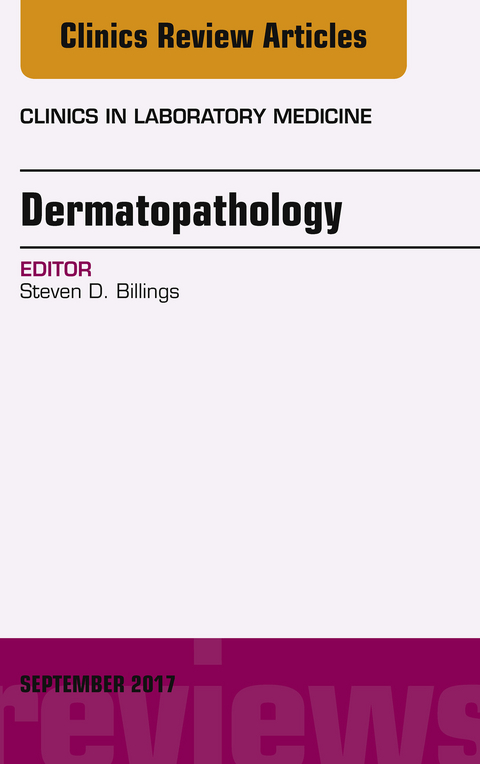 Dermatopathology, An Issue of Clinics in Laboratory Medicine -  Steven D. Billings