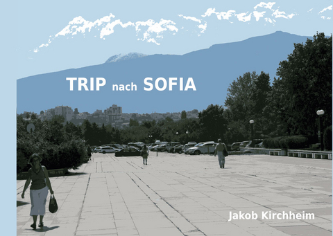 Trip nach Sofia - Jakob Kirchheim
