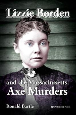 Lizzie Borden and the Massachusetts Axe Murders -  Ronald Bartle