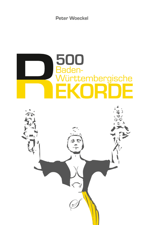 500 baden-württembergische Rekorde - Peter Woeckel