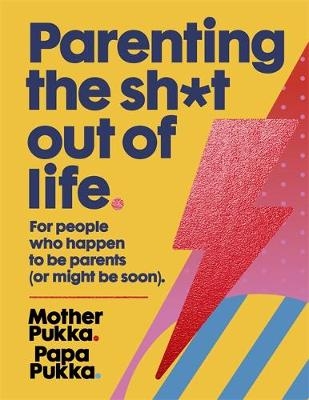 Parenting The Sh*t Out Of Life -  Mother Pukka,  Papa Pukka