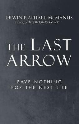 Last Arrow -  Erwin Raphael McManus