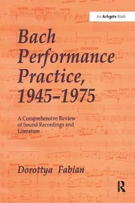 Bach Performance Practice, 1945–1975 -  Dorottya Fabian