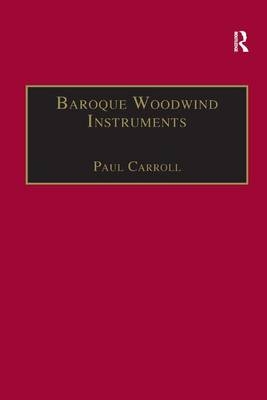 Baroque Woodwind Instruments -  Paul Carroll