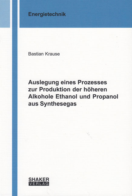 Auslegung eines Prozesses zur Produktion der höheren Alkohole Ethanol und Propanol aus Synthesegas - Bastian Krause