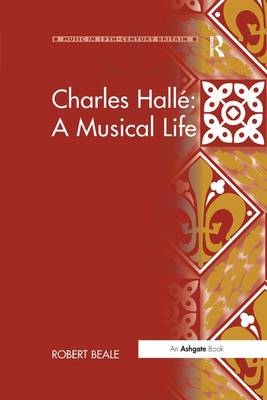 Charles Halle: A Musical Life -  Robert Beale