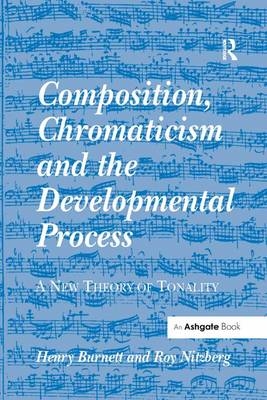 Composition, Chromaticism and the Developmental Process -  Henry Burnett,  Roy Nitzberg