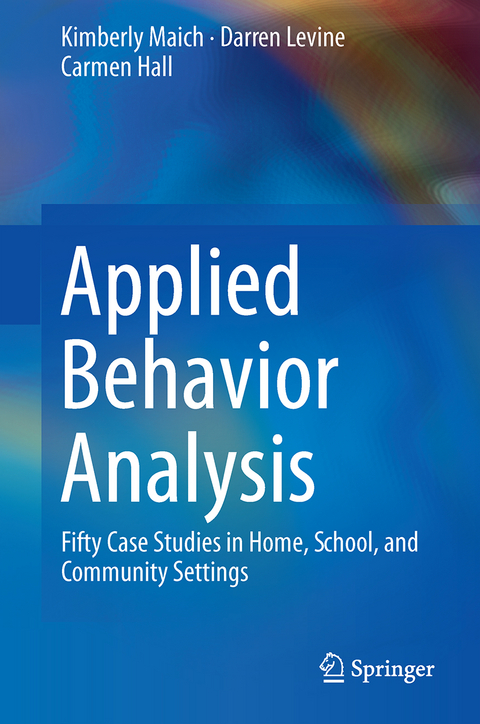 Applied Behavior Analysis - Kimberly Maich, Darren Levine, Carmen Hall