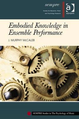 Embodied Knowledge in Ensemble Performance -  J.Murphy McCaleb
