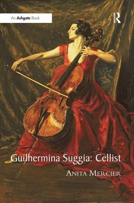 Guilhermina Suggia: Cellist -  Anita Mercier
