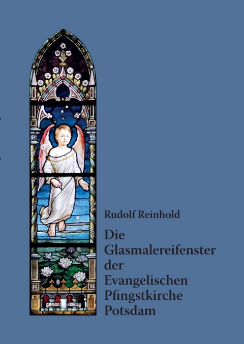 Die Glasmalereifenster der Evangelischen Pfingstkirche Potsdam - Rudolf Reinhold