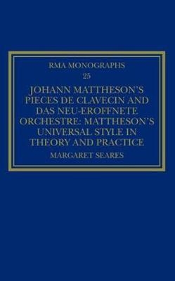 Johann Mattheson's Pieces de clavecin and Das neu-eroffnete Orchestre -  Margaret Seares