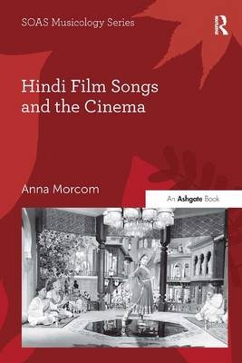 Hindi Film Songs and the Cinema -  Anna Morcom