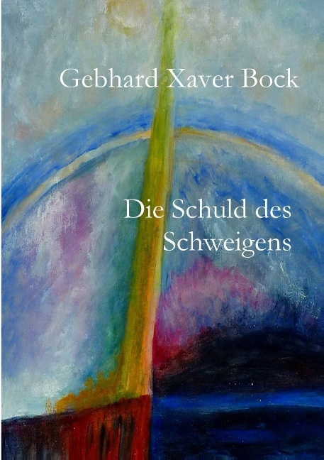 Die Schuld des Schweigens - Gebhard Xaver Bock
