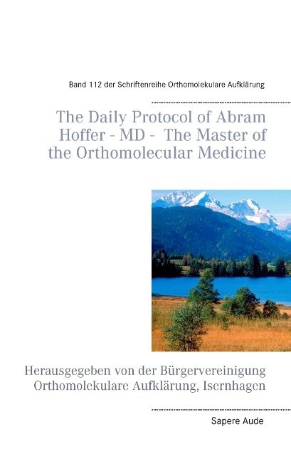 The Daily Protocol of Abram Hoffer – MD – The Master of the Orthomolecular Medicine - 