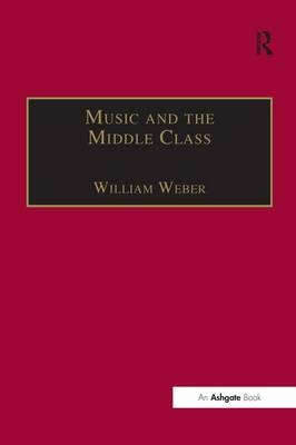 Music and the Middle Class -  William Weber