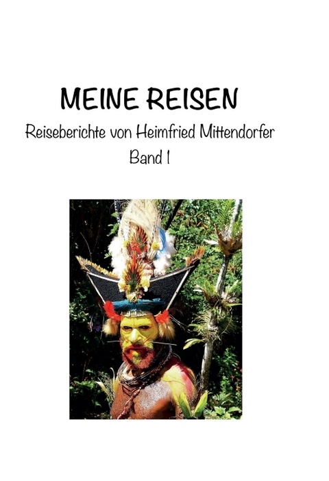 Meine Reisen 1 - Heimfried Mittendorfer
