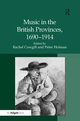 Music in the British Provinces, 1690-1914 -  Peter Holman