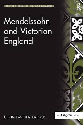 Mendelssohn and Victorian England -  ColinTimothy Eatock