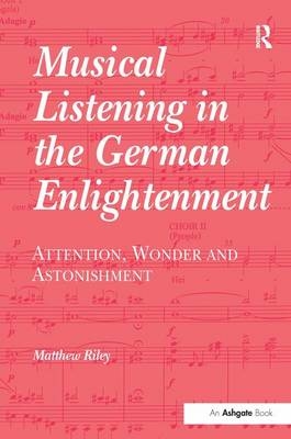 Musical Listening in the German Enlightenment -  Matthew Riley