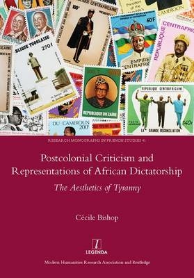 Postcolonial Criticism and Representations of African Dictatorship -  Cecile Bishop