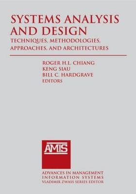 Systems Analysis and Design: Techniques, Methodologies, Approaches, and Architecture -  Roger Chiang,  Bill C. Hardgrave,  Keng Siau
