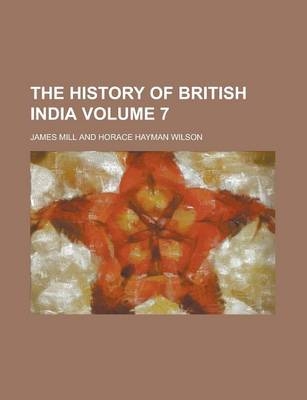 The History of British India Volume 7 - James Mill