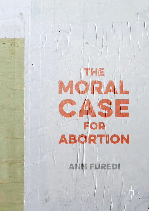 The Moral Case for Abortion - Ann Furedi