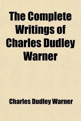 The Complete Writings of Charles Dudley Warner (Volume 10) - Charles Dudley Warner