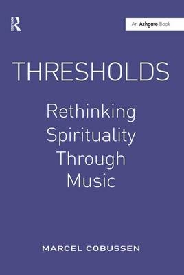 Thresholds: Rethinking Spirituality Through Music -  Marcel Cobussen