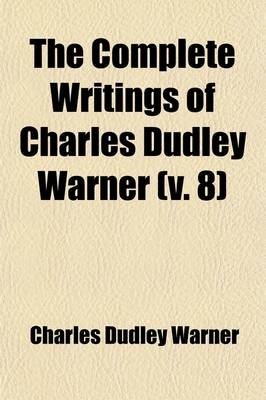 The Complete Writings of Charles Dudley Warner (Volume 8) - Charles Dudley Warner