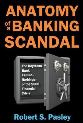 Anatomy of a Banking Scandal -  Robert Pasley